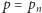 p = p n 
