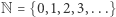 N = {0,1,2,3,...} 