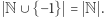  N ∪ {−1} = N . 