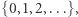 |{0,1,2,...}, 