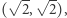  √-- √-- |( 2, 2), 