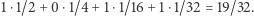 |1⋅1/2 + 0⋅1/4 +1⋅1/16+ 1⋅1/32 = 19/32.