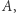 A,