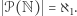 𝒫(N) = ℵ1.