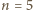 |n = 5 