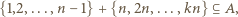 {1,2,...,n − 1} + {n,2n,...,kn} ⊆ A, 