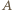 | A