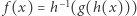 | f(x) = h−1(g(h(x))) 