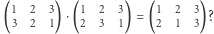 (1 2 3)⋅(1 2 3) = (1 2 3)? 3 2 1 2 3 1 2 1 3 