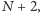 N + 2, 