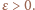 | ε> 0. 