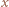 x 