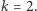 k = 2. 