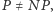 | P ≠ NP , 