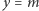 y = m
