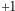 |+1 