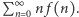  ∞ P n 0n f (n).
