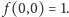 | f(0,0) = 1.