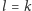 l = k