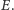 E.