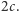 |2c. 