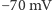 | −70 mV 