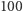 100 