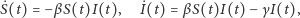  ˙ ˙ S(t) = −β S(t)I(t), I(t) = βS(t)I(t)− γI(t), 