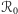 |ℛ0 