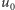 u 0 