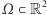  2 |Ω⊂ R 