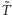 T˜ 