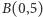 |B(0,5) 