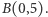 |B(0,5). 