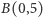 |B(0,5) 