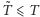 |˜T ⩽ T 