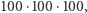 |100 ⋅100 ⋅100, 