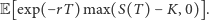 E[exp( −rT )max(S(T )− K, 0)]. 