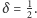 δ = 12. 