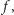 | f,