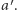  ′ a .