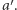 |a′.