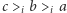 |c >i b >i a 