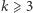k ⩾ 3 