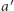 a′