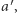 a ′,