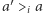 a′> a i