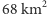 68 km2 