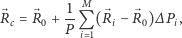 ⃗ ⃗ -1 M ⃗ ⃗ Rc =R0 + P Q (Ri− R0)∆ Pi, i 1 