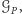 𝒢P , 